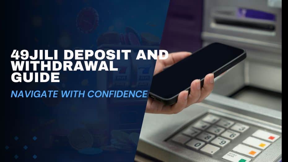 49JILI Deposit and Withdrawal Guide Navigate with Confidence