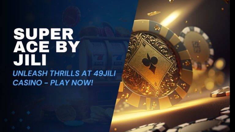 Super Ace | Unleash Thrills at 49JILI – Play Now!